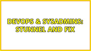 DevOps & SysAdmins: Stunnel and FIX Wealth
