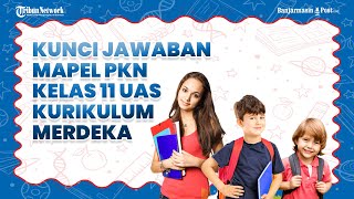 Kunci Jawaban Mapel PKN Kelas 11 UAS Kurikulum Merdeka Semester 1, Pilihan Ganda dan Uraian Kunci Jawaban Mapel PKN Kelas 11 UAS Kurikulum Merdeka Semester 1, Pilihan Ganda dan Uraian