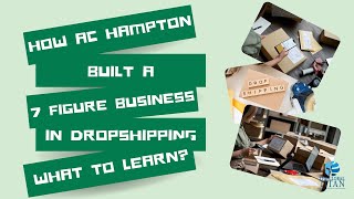 How AC Hampton Built a Seven Figure Business in Dropshipping and What you can learn from it