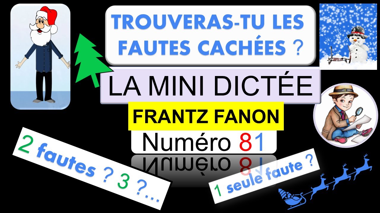 LA MINI DICTÉE 81. TROUVE LES ERREURS QUI SE CACHENT DANS CETTE PHRASE. Frantz Fanon.