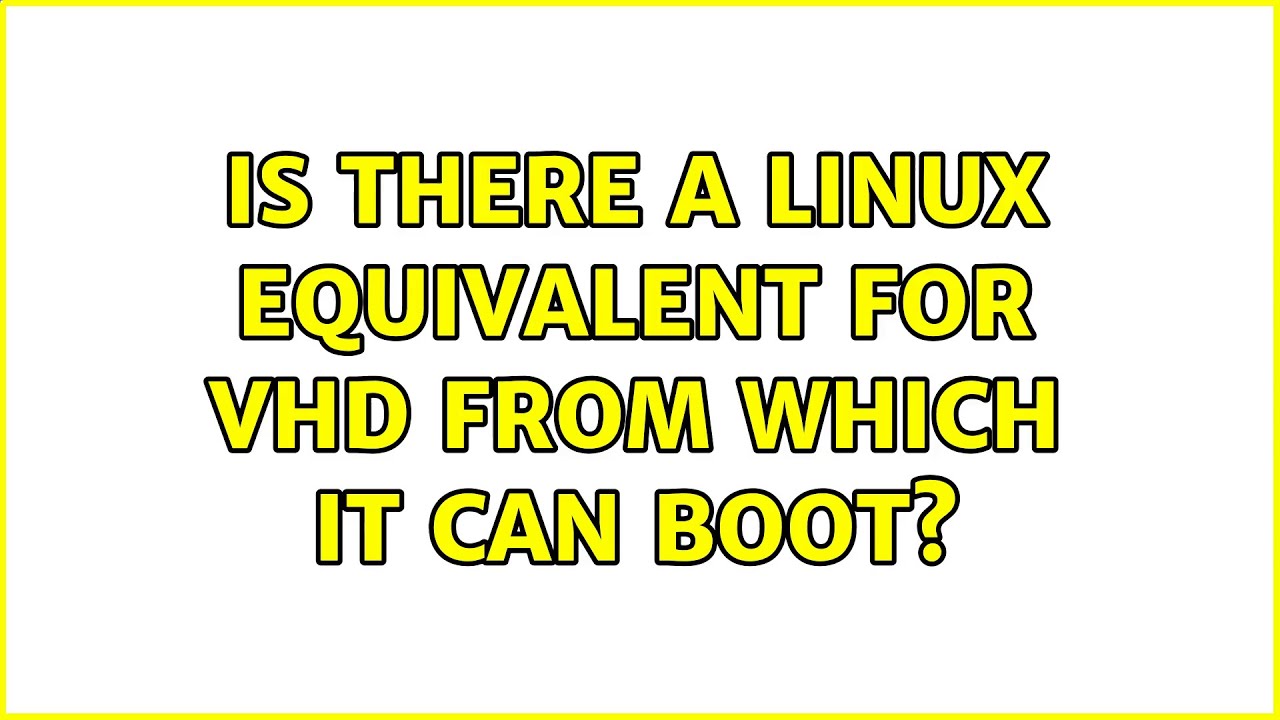 Is There A Linux Equivalent For VHD From Which It Can Boot YouTube Is there a linux equivalent for vhd from which it can boot youtube
