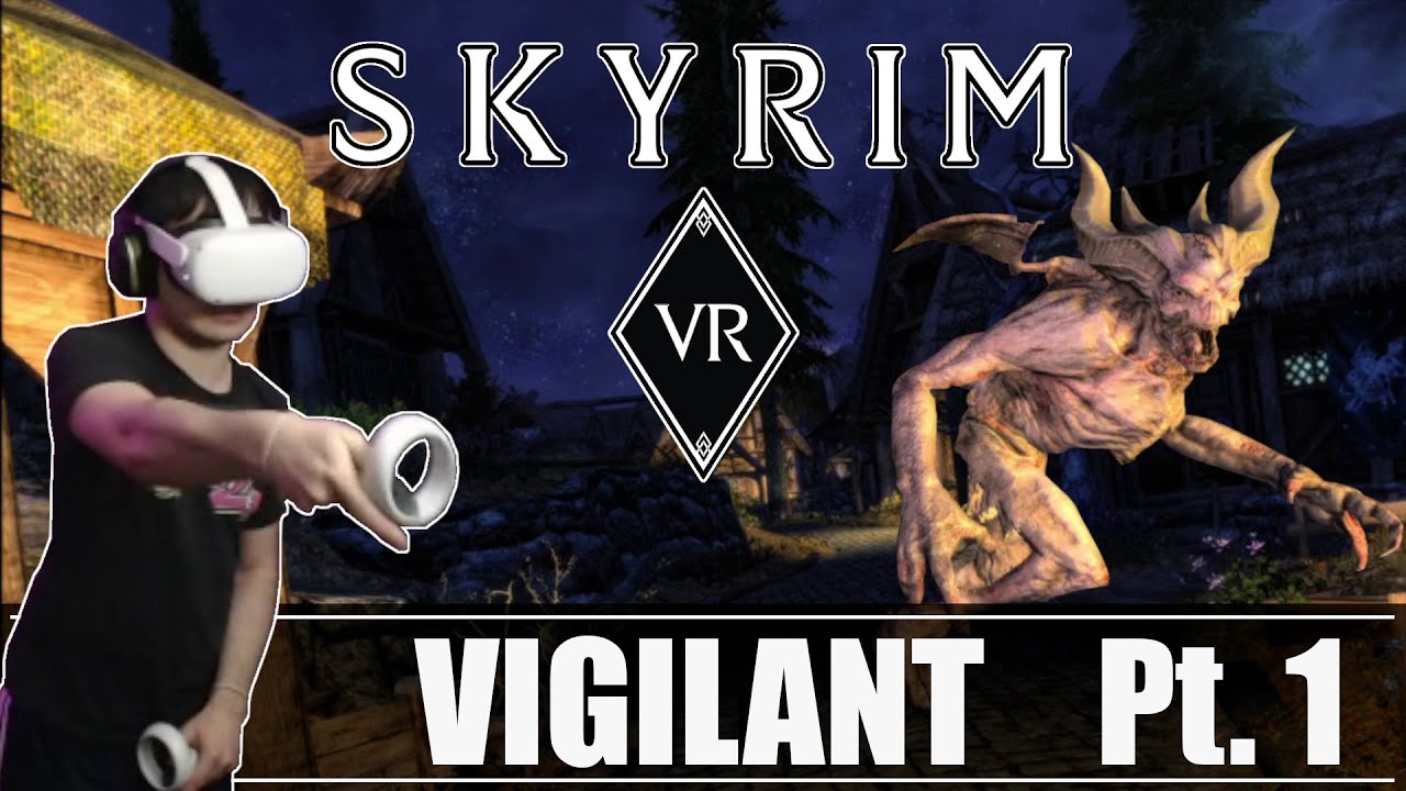 Let's Play Skyrim VR! -  VIGILANT (Quest Mod) Part 1