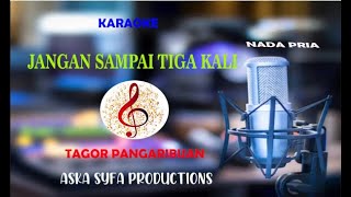 Jangan Sampai Tiga kali-Tagor Pangaribuan|Karaoke HD Pop Nostalgia Nada Pria