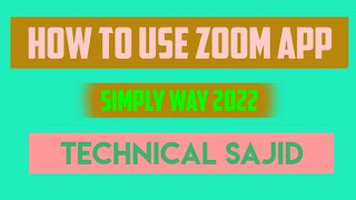 How To Use Zoom App 2022 Technical Sajid