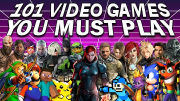 101 Video Games That Everyone Should Play At Least Once