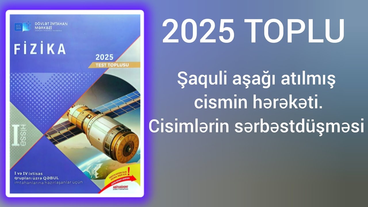 Şaquli aşağı atılmış cismin hərəkəti.Cisimlərin  sərbəstdüşməsi.(DİM-2025 Fizika test toplusu)