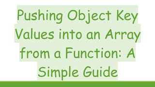 Pushing Object Key Values Into An Array From A Function A Simple Guide