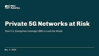 Private 5G Networks at Risk: How U.S. Enterprises Leverage CBRS to Lead the World