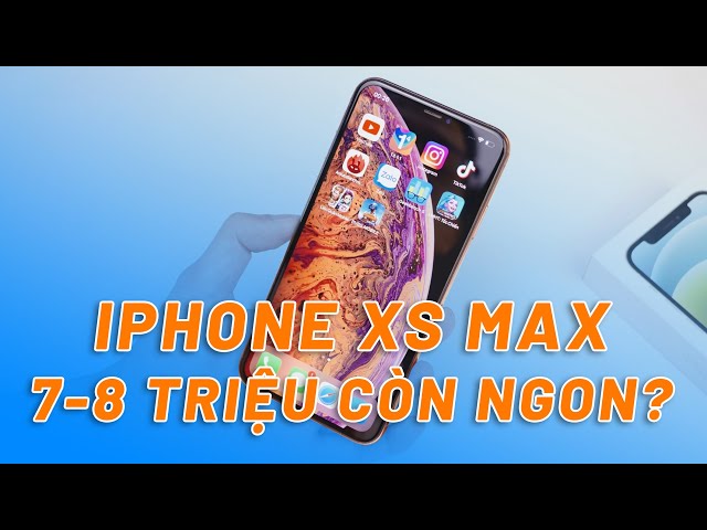 IPHONE XS MAX TẦM NÀY CÒN 7-8 TRIỆU - CÒN ĐÁNG MUA TRONG NĂM 2023?