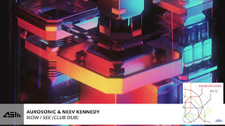 CLUB DUB Aurosonic & Neev Kennedy-Now I See