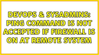 DevOps & SysAdmins: Ping command is not accepted if firewall is on at remote system (7 Solutions!!) Information