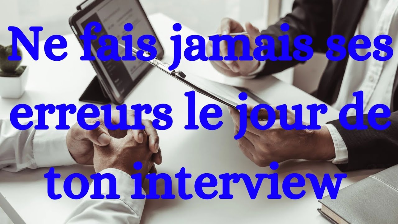 6 erreurs à ne pas commettre le jour de ton interview. ✨✨ bonus vers la fin✨✨😜