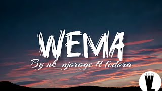 WEMA-NK_Njoroge ft Fedora (Lyrics)