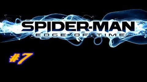 Spider-Man Edge Of Time - Back From The Dead (HD) Part 7