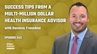 242. Success Tips From A Multi-Million Dollar Health Insurance Advisor with Dominic Franchini