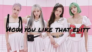 How You Like That Edithayatımda Yaptığım En Iyi Edit