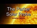 The Parker Solar Probe -  Dive Into The Sun - Narrated Documentary