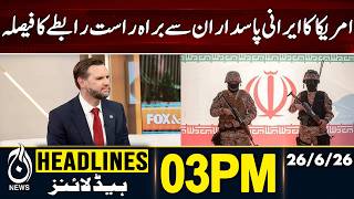 US to Hold Direct Talks with Iran&rsquo;s IRGC | Doha Meeting Planned - 03PM HEADLINES | 26 June