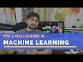 Top 5 challenges in Machine Learning🤔