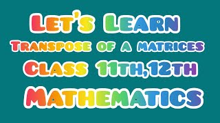 11Th,12Th Mathematics, ,Transpose Of A Matrix,