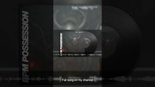 BPM possession - Full Track on my Channel