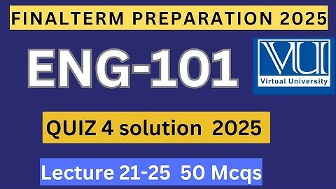 ENG101 Quiz 4 solution spring 2025 | 50 mcqs lectures 21-25 | ENG101 Finalterm preparation 2025