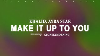 Khalid  Make It Up To You Feat Ayra Starr s