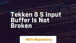 tekken 8 s input buffer is not broken Wealth