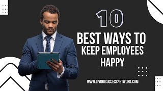 10 Best Ways to Keep Employees Happy: Boosting Workplace Satisfaction and Productivity