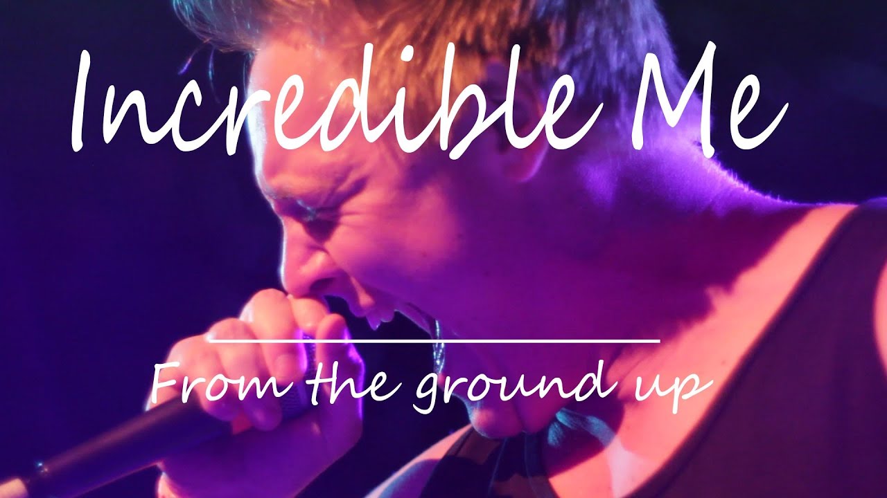 Incredible Me - From the Ground Up   (LIVE)  with intro