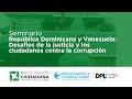 Seminario: RD y Venezuela: Desafíos de la justicia y los ciudadanos contra la corrupción