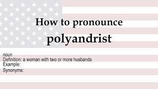 How to pronounce 'polyandrist' + meaning