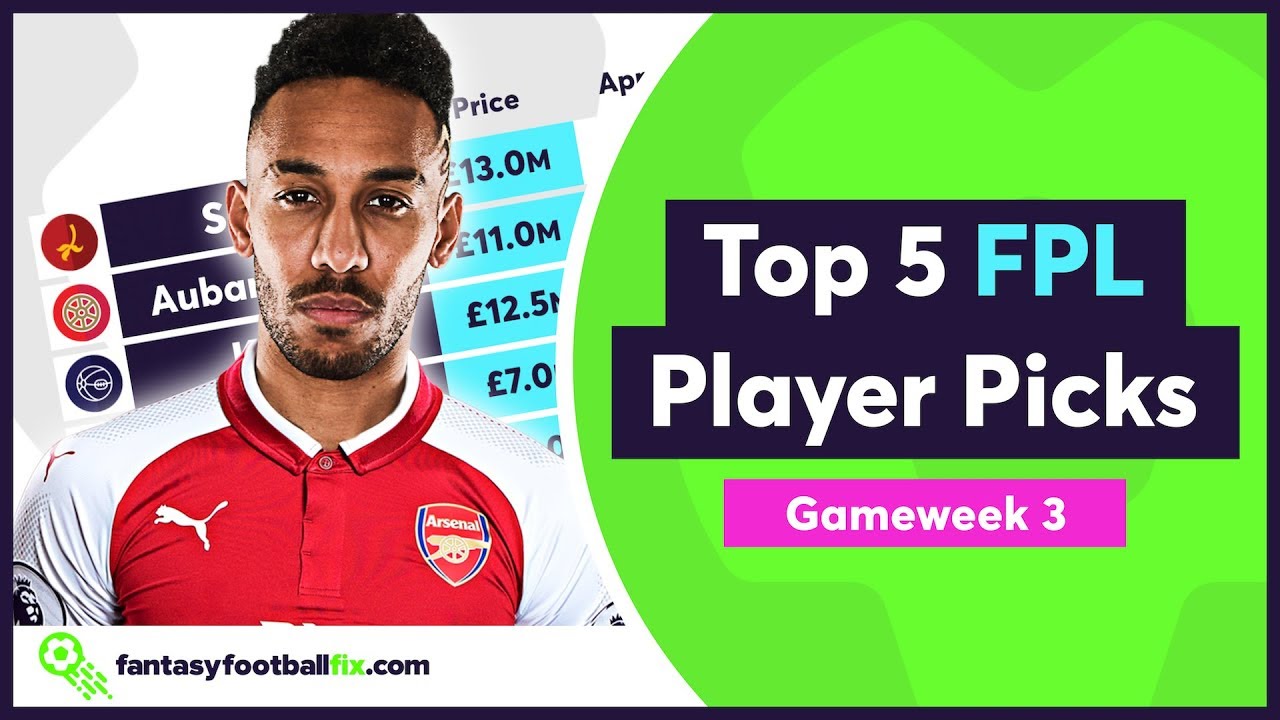 Fpl Gameweek 3 Top 5 Fix Player Picks Fantasy Premier League 2018 19 Youtube