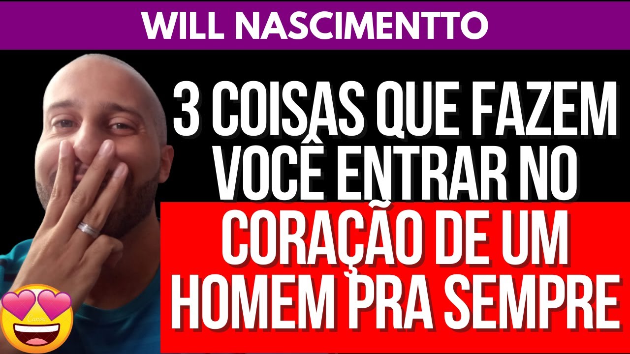 3 COISAS QUE FAZEM VOCÊ ENTRAR NO CORAÇÃO DE UM HOMEM PARA SEMPRE | Will Nascimentto