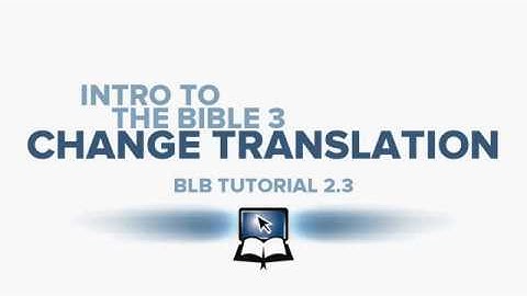 BLB Tutorial 2 3   Intro to the Bible 3  Change Translation