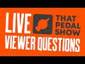 LIVE Viewer Comments & Questions – Sept 6 2021 – That Pedal Show