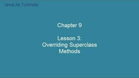 Chapter 9 (Lesson 3: Overriding Superclass Methods)