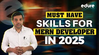 Mastering MERN Stack as a Beginner | Skills for Becoming a MERN Stack Developer in 2025 | Edure