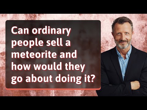 Can ordinary people sell a meteorite and how would they go about doing it?