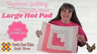 Beginner Quilting-Large Log Cabin Block Hot Pad Tutorial (14 x 18)| Perfect for Casseroles & Canning