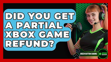 Did You Get A Partial Xbox Game Refund? - Green Button Gaming