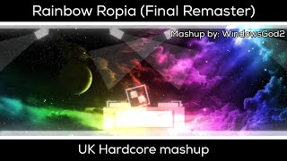 Rainbow Ropia (Final Remaster) - UK Hardcore mashup | By WindowsGod2
