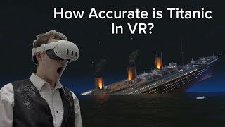 Experiencing Titanic Sinking in VR! How Accurate is it