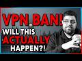Can They REALLY BAN VPN’s? | HOW Would They Do It?!