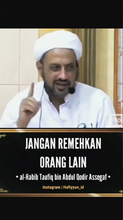 Jangan Remehkan Orang Lain - Habib Taufiq Bin Abdul Qodir Assegaf.