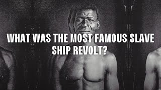 What Was the Most Famous Slave Ship Revolt? | American History Curriculum Sample