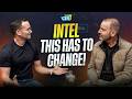 I Told Intel Everything They’re Doing Wrong