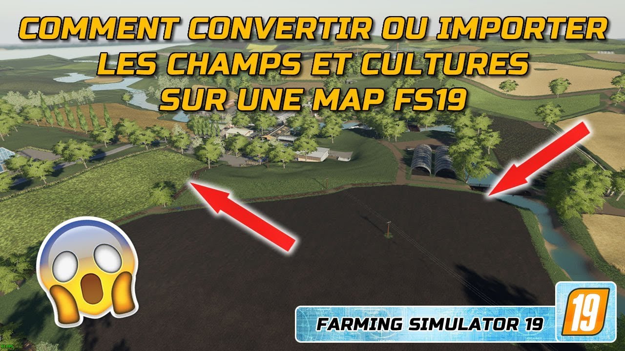 COMMENT CONVERTIR OU IMPORTER LES CHAMPS ET CULTURES SUR UNE MAP FS19