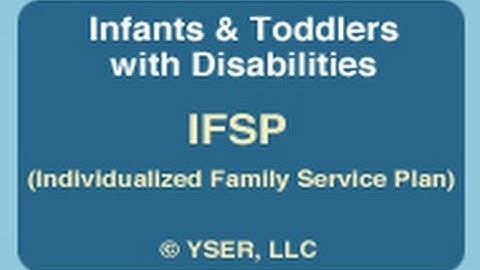 Infants & Toddlers: IFSP (Individualized Family Service Plan)