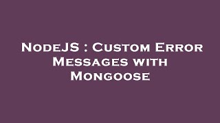 NodeJS : Custom Error Messages with Mongoose